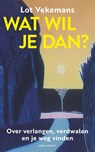 Wat wil je dan? - Lot Vekemans - 9789045049427