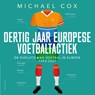 Dertig jaar Europese voetbaltactiek - Michael Cox - 9789045049533