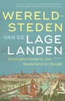 Wereldsteden van de Lage Landen - Diverse auteurs - 9789045051055