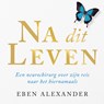 Na dit leven - Eben Alexander - 9789046176085