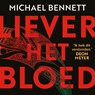 Liever het bloed - Michael Bennett - 9789046177235
