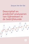 Descriptief en predictief analyseren van tijdreeksen in de bedrijfskunde - Jacques Van Der Elst - 9789046611081