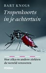 Tropenkoorts in je achtertuin - Bart Knols - 9789046821572