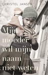 Mijn moeder wil mijn naam niet weten - Christel Jansen - 9789046828304