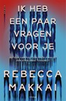Ik heb een paar vragen voor je - Rebecca Makkai - 9789046831038