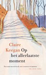 Op het allerlaatste moment - Claire Keegan - 9789046832325