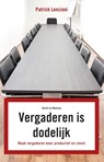 Vergaderen is dodelijk - Patrick M. Lencioni - 9789047005643