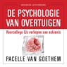 De psychologie van overtuigen - Pacelle van Goethem - 9789047006886
