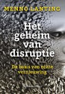 Het geheim van disruptie - Menno Lanting - 9789047012504