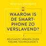 Waarom is de smartphone zo verslavend? - Rens van der Vorst - 9789047016342