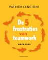 De 5 frustraties van teamwork - werkboek - Patrick Lencioni - 9789047017424
