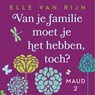 Van je familie moet je het hebben, toch? - Elle van Rijn - 9789047207092