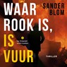 Waar rook is, is vuur - Sander Blom - 9789047209171