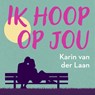 Ik hoop op jou - Karin van der Laan - 9789047211051