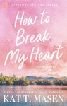 How to Break my Heart - Kat. T. Masen - 9789047211518