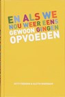 En als we nou weer eens gewoon gingen opvoeden - FEDDEMA, G. & WAGENAAR, A. - 9789047504504