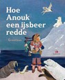 Hoe Anouk een ijsbeer redde - Grootzus - 9789047634812