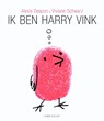 Ik ben Harry Vink - Alexis Deacon - 9789047700647