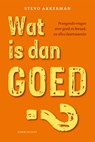 Wat is dan goed? - Stevo Akkerman - 9789047712480