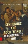 Sex, Drugs and Rock ’n’ Roll in Rembrandt’s Time - Benjamin Roberts - 9789048564705