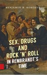 Sex, Drugs and Rock ’n’ Roll in Rembrandt’s Time - Benjamin Roberts - 9789048564712