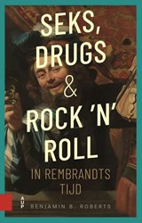 Seks, drugs en rock 'n' roll in Rembrandts tijd, Benjamin Roberts -  - 9789048568666