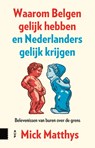 Waarom Belgen gelijk hebben en Nederlanders gelijk krijgen - Mick Matthys - 9789048571451