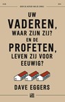 Uw vaderen, waar zijn zij? En de profeten, leven zij voor eeuwig? - Dave Eggers - 9789048855766