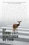 Op aarde schitteren we even - Ocean Vuong - 9789048861224