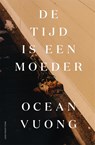 De tijd is een moeder - Ocean Vuong - 9789048863044