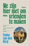 We zijn hier niet om vrienden te maken - Emma van den Berg - 9789048868087