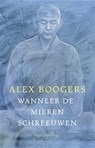 Wanneer de mieren schreeuwen - Alex Boogers - 9789048873340