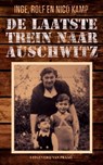 De laatste trein naar Auschwitz - Inge Kamp ; Rolf Kamp ; Nico Kamp - 9789049026110