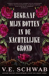 Begraaf mijn botten in de nachtelijke grond, V.E. Schwab -  - 9789049202194