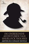 De onbekende avonturen van Sherlock Holmes - Arthur Conan Doyle - 9789049901882