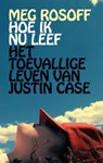 Hoe ik nu leef & Het toevallige leven van Justin Case - ROSOFF, M. - 9789049924010