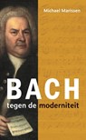 Bach tegen de moderniteit - Michael Marissen - 9789051946314