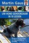 Uw hond gehoorzaam in 10 lessen - Martin Gaus - 9789052107691