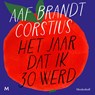 Het jaar dat ik 30 werd - Aaf Brandt Corstius - 9789052860435