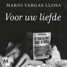 Voor uw liefde - Mario Vargas Llosa - 9789052860961