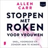 Stoppen met roken voor vrouwen - Allen Carr - 9789052864488
