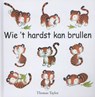 Wie 't hardst kan brullen - Thomas Taylor - 9789053412374