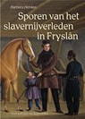 Sporen van het slavernijverleden in Fryslân - Barbara Henkes - 9789054523956