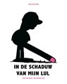 In de schaduw van mijn lul - PEETERS, S - 9789054922988