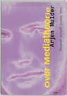 Over mediatheorie - A. Mulder ; Arjen Mulder - 9789056623876