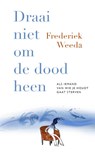 Draai niet om de dood heen - Frederiek Weeda - 9789057125089