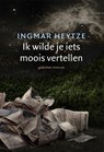 Ik wilde je iets moois vertellen - Ingmar Heytze - 9789057599323