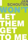 I won't let them get to me - Jan Schouten - 9789058710406
