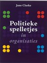 Politieke spelletjes in organisaties - Jane Clarke - 9789058718488