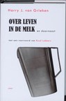 Over leven in de melk en daarnaast - GRIEKEN, Harry J. van - 9789059118836